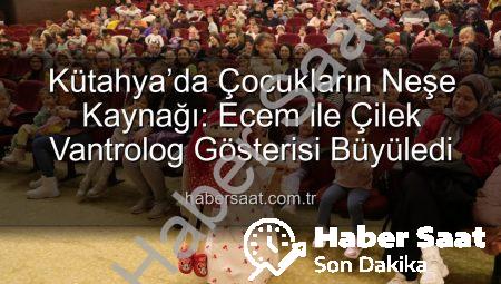 Kütahya’da Çocukların Neşe Kaynağı: Ecem ile Çilek Vantrolog Gösterisi Büyüledi