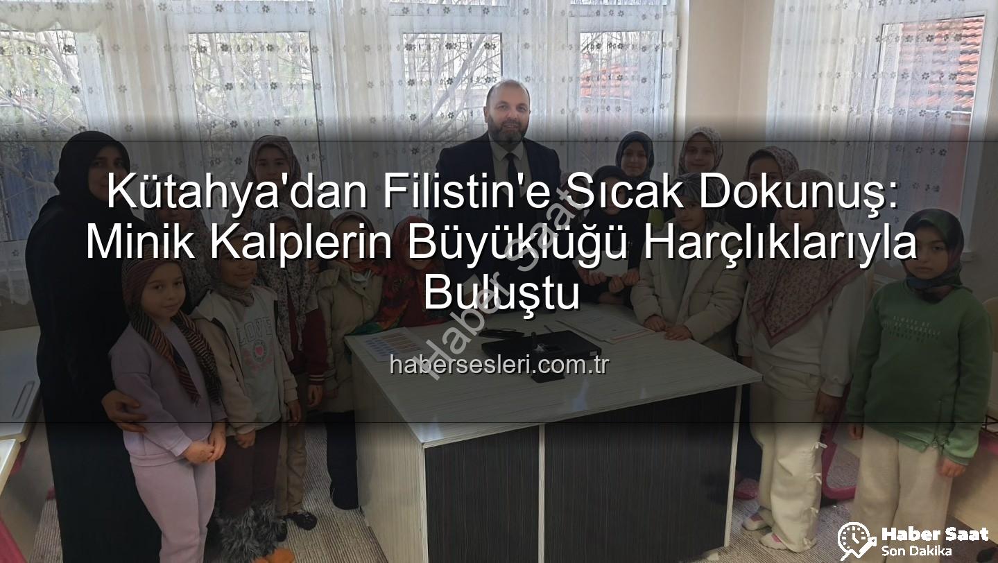 Kütahya Kur'an Kursu - Kütahya'nın Minik Kalplerinden Filistin'e Sıcak Bir Dokunuş: Harçlıklarıyla Destek Oldular