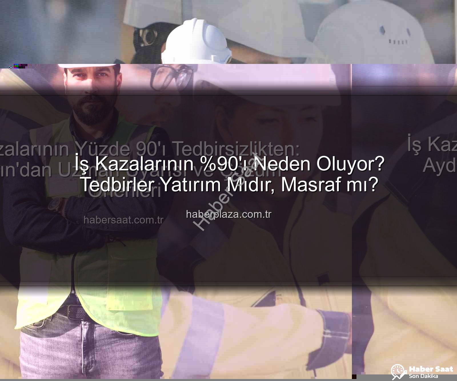 iş kazaları - İş Kazalarının Yüzde 90'ı Tedbirsizlikten: Aydın'dan Uzman Uyarısı ve Çözüm Önerileri