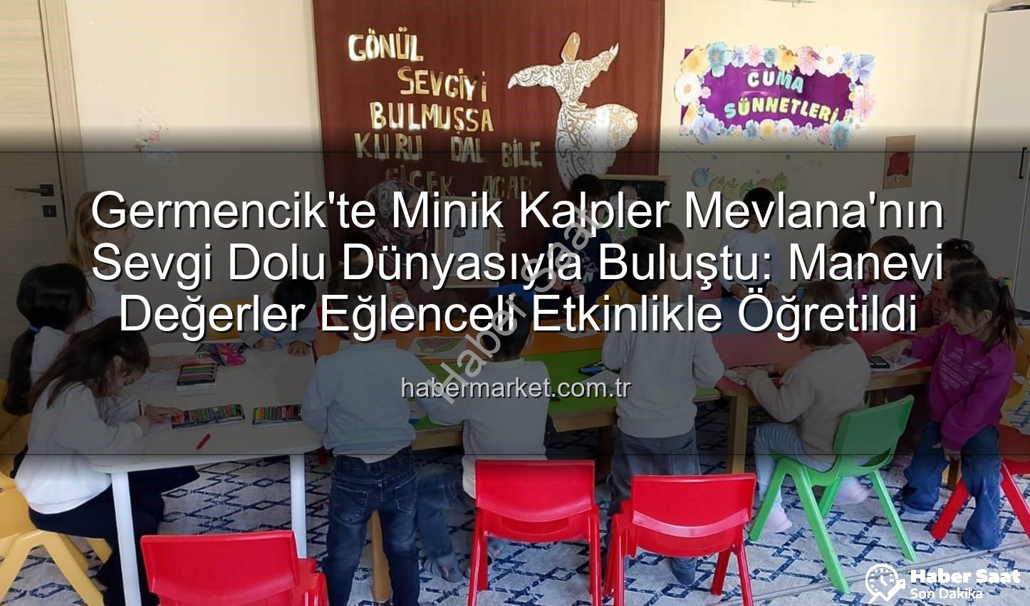 Mevlana Haftası Germencik - Germencik'te Minik Yüreklerde Mevlana Ruhu Yeşerdi: Sevgi ve Hoşgörü Haftası Kutlandı