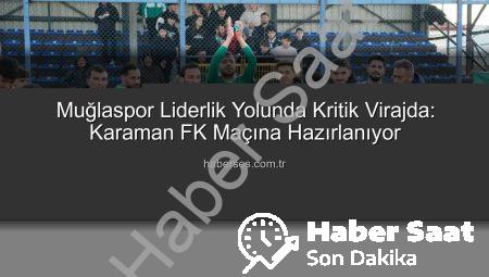 Muğlaspor, Liderlik Koltuğunu Sağlamlaştırmak İçin Karaman FK Karşısında: Taraftarlardan Tam Destek Çağrısı