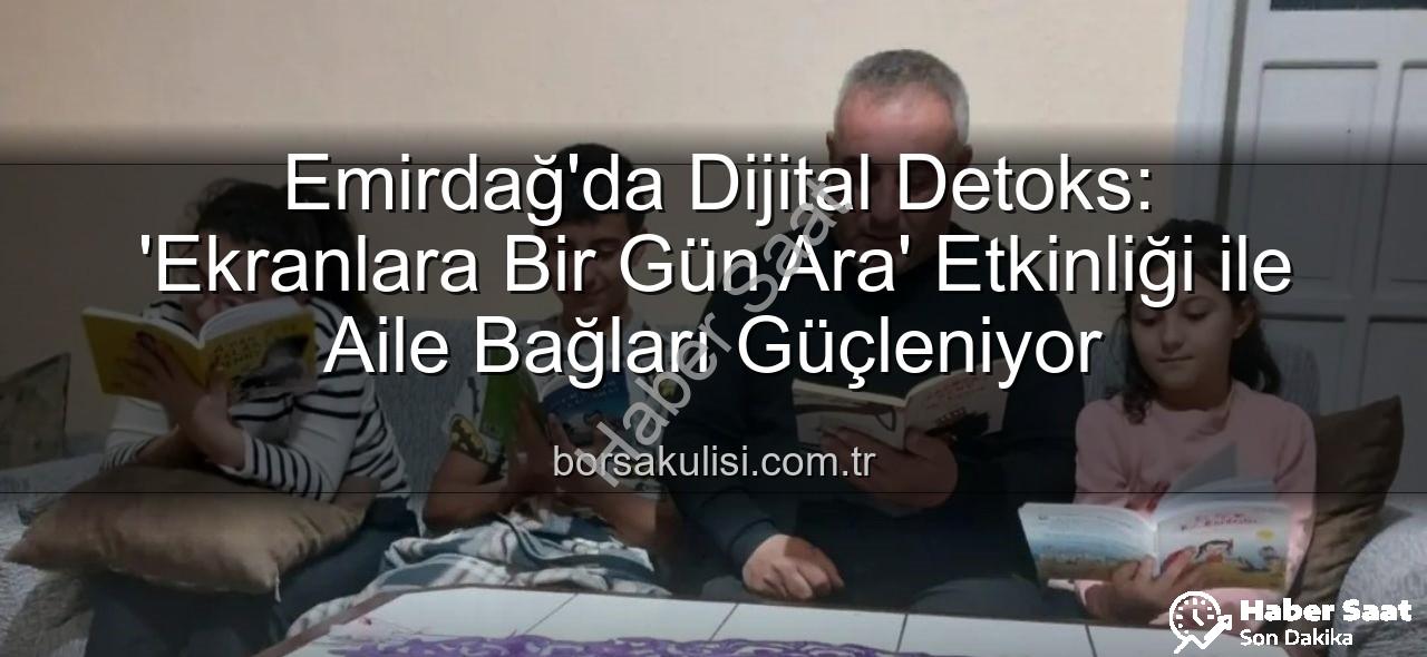 ekranlara bir gün ara - Emirdağ'da Dijital Detoks: 'Ekranlara Bir Gün Ara' Etkinliği ile Aile Bağları Güçleniyor