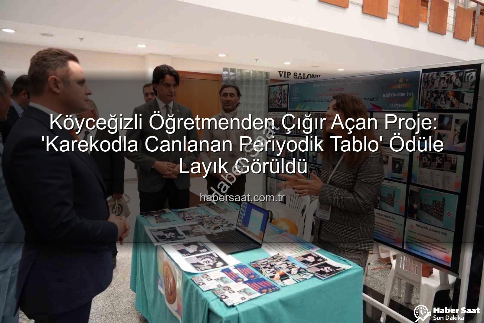 Köyceğiz öğretmen - Köyceğizli Öğretmenden Çığır Açan Proje: 'Karekodla Canlanan Periyodik Tablo' Ödüle Layık Görüldü