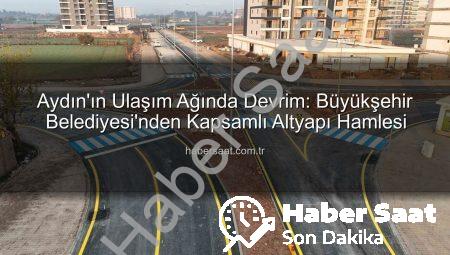 Aydın’ın Ulaşım Ağında Devrim: Büyükşehir Belediyesi’nden Kapsamlı Altyapı Hamlesi