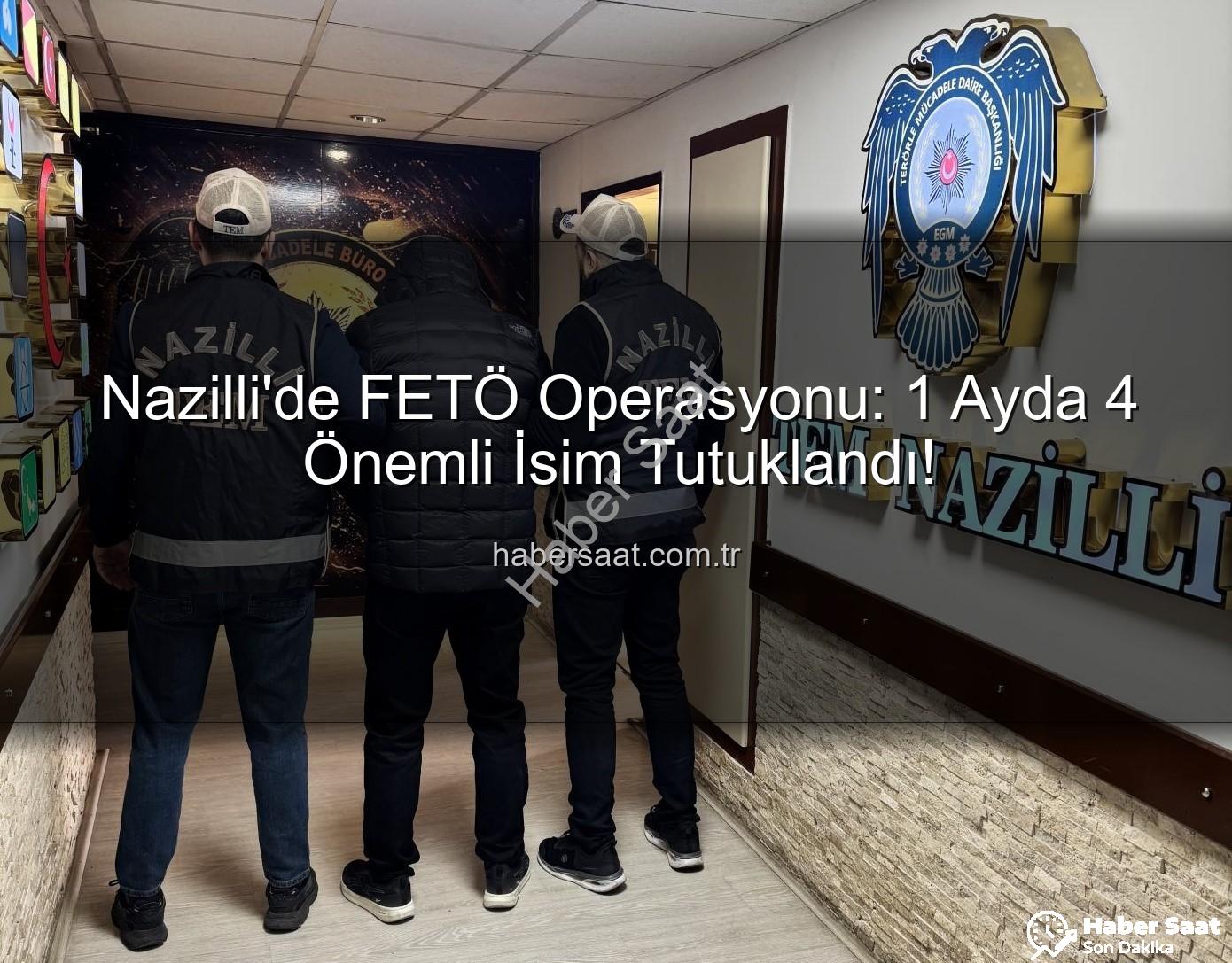 Nazilli FETÖ operasyonu - Nazilli'de FETÖ Operasyonu: 1 Ayda 4 Önemli İsim Tutuklandı!