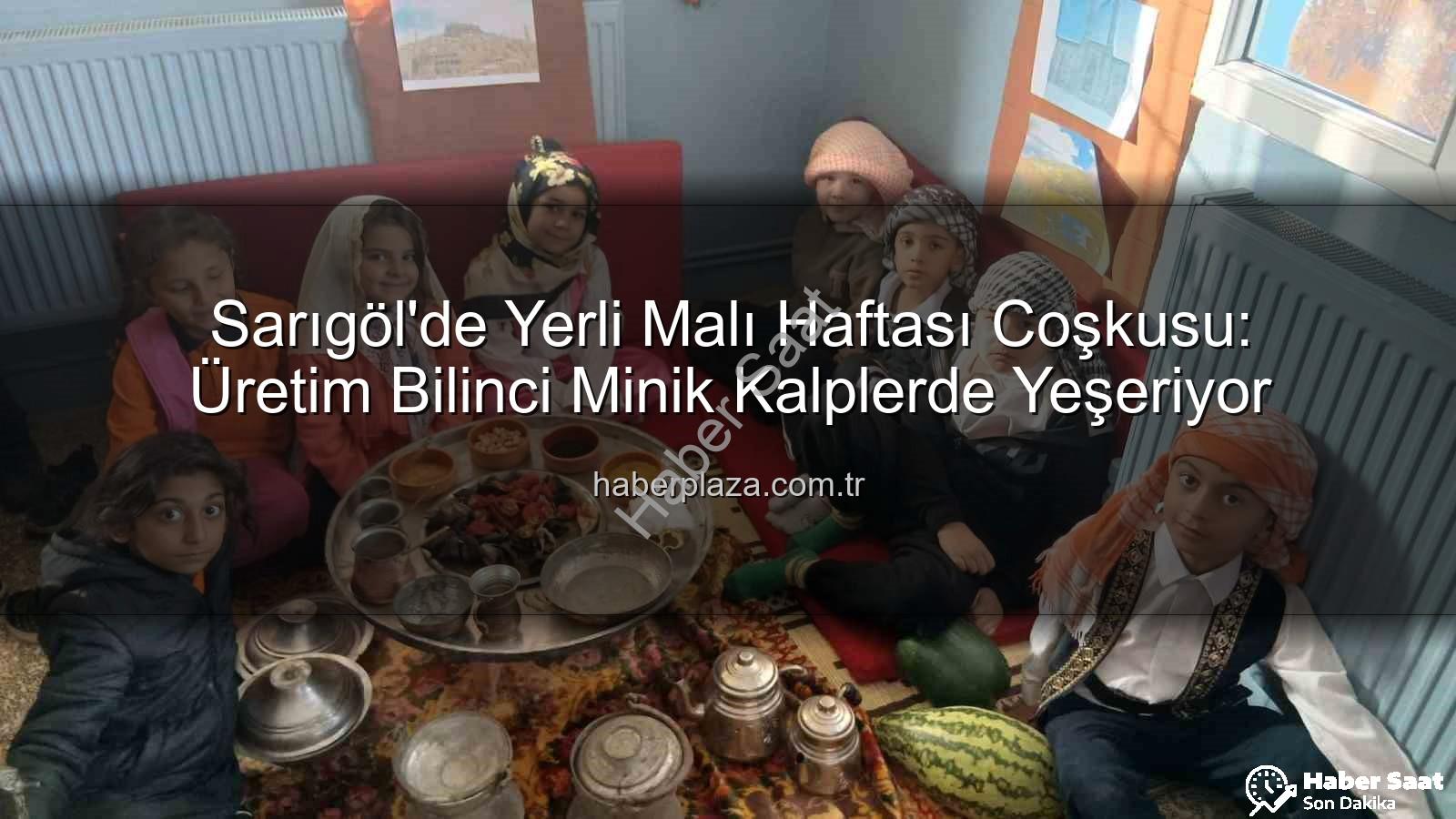 Yerli Malı Haftası - Sarıgöl'de Yerli Malı Haftası Coşkusu: Geleceğin Tüketicileri Üretim Bilinciyle Yetişiyor