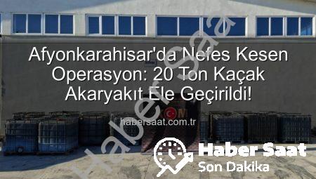 Afyonkarahisar’da Nefes Kesen Operasyon: 20 Ton Kaçak Akaryakıt Ele Geçirildi!