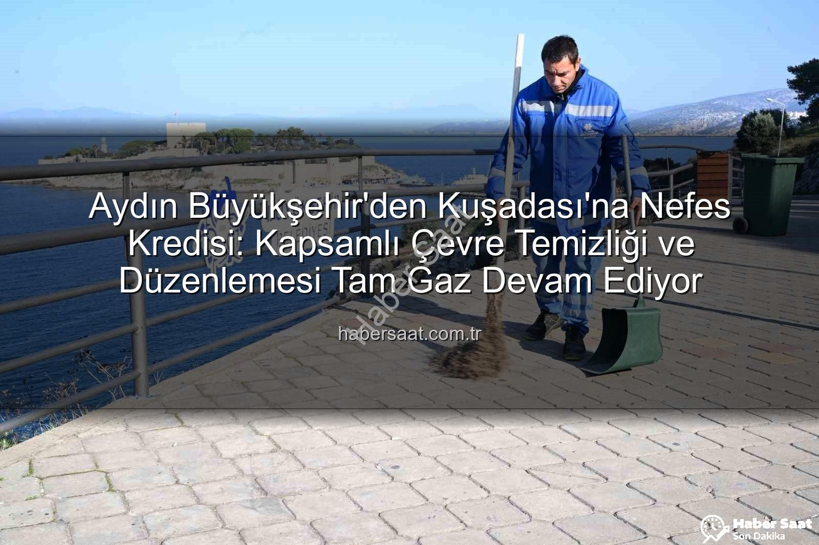 Kuşadası çevre temizliği - Aydın Büyükşehir'den Kuşadası'na Nefes Kredisi: Kapsamlı Çevre Temizliği ve Düzenlemesi Tam Gaz Devam Ediyor