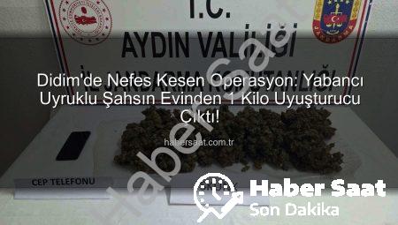 Didim’de Nefes Kesen Operasyon: Yabancı Uyruklu Şahsın Evinden 1 Kilo Uyuşturucu Çıktı!
