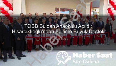 TOBB Buldan Anaokulu Açıldı: Hisarcıklıoğlu’ndan Eğitime Büyük Destek