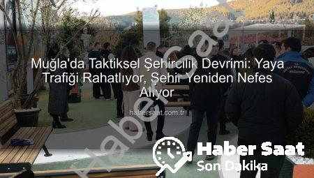 Muğla’da Taktiksel Şehircilik Devrimi: Yaya Trafiği Rahatlıyor, Şehir Yeniden Nefes Alıyor