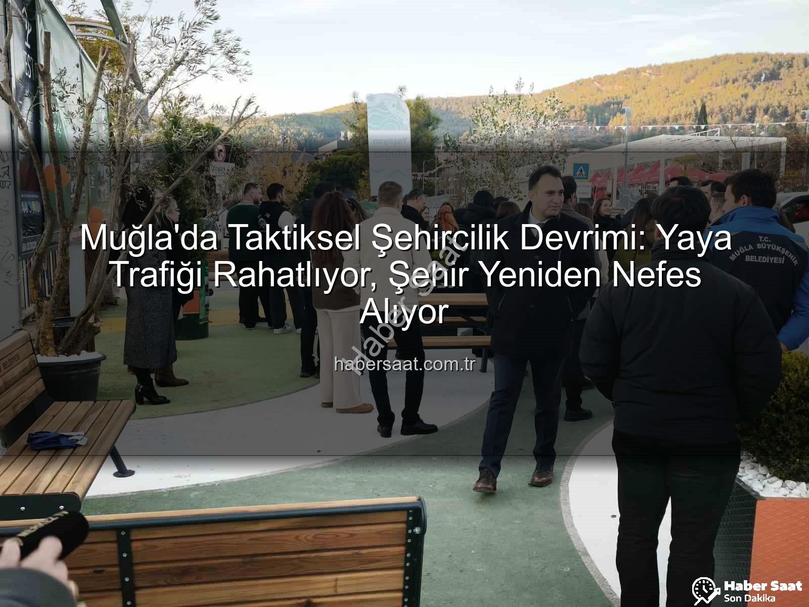 taktiksel şehircilik - Muğla'da Taktiksel Şehircilik Devrimi: Yaya Trafiği Rahatlıyor, Şehir Yeniden Nefes Alıyor