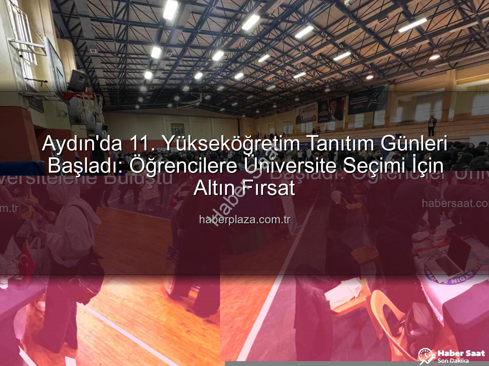 Yükseköğretim Tanıtım Günleri - Aydın'da 11. Yükseköğretim Tanıtım Günleri Başladı: Öğrenciler Üniversitelerle Buluştu