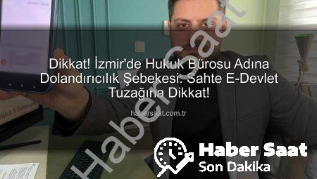 Dikkat! İzmir’de Hukuk Bürosu Adına Dolandırıcılık Şebekesi: Sahte E-Devlet Tuzağına Dikkat!