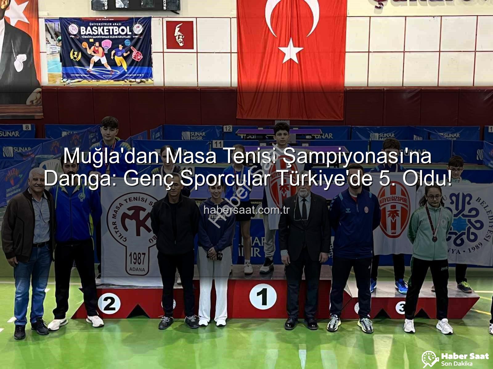 Muğla masa tenisi - Muğla'dan Masa Tenisi Şampiyonası'na Damga: Genç Sporcular Türkiye'de 5. Oldu!