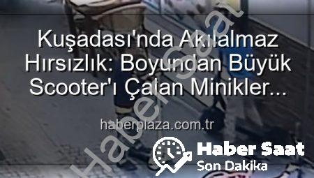Kuşadası’nda Akıllara Durgunluk Veren Scooter Hırsızlığı: Boyundan Büyük Çalındı, Yerine Oyuncak Bırakıldı