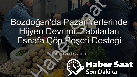 Bozdoğan’da Pazar Yerlerinde Hijyen Devrimi: Zabıtadan Esnafa Çöp Poşeti Desteği