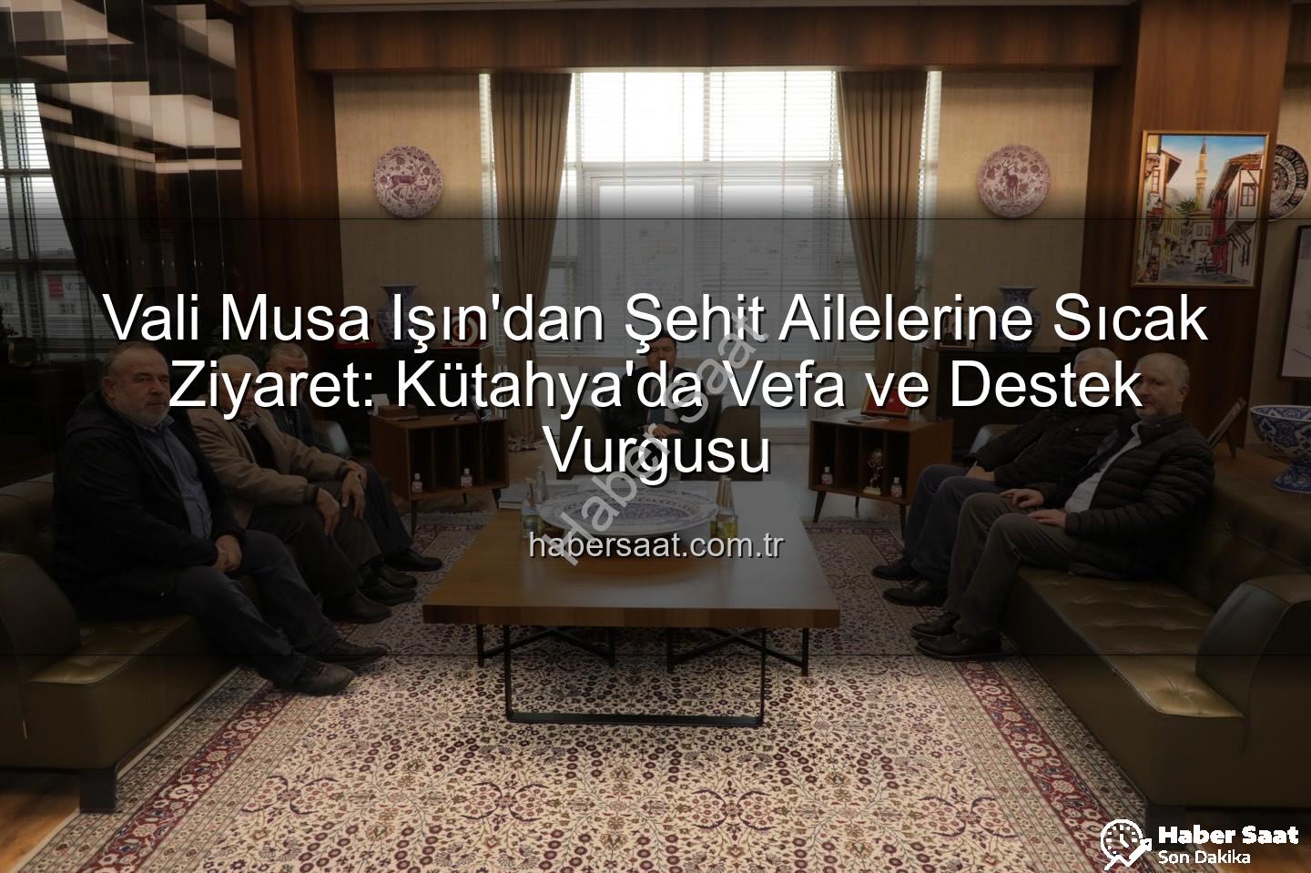 Vali Musa Işın - Vali Musa Işın'dan Şehit Ailelerine Sıcak Ziyaret: Kütahya'da Vefa ve Destek Vurgusu