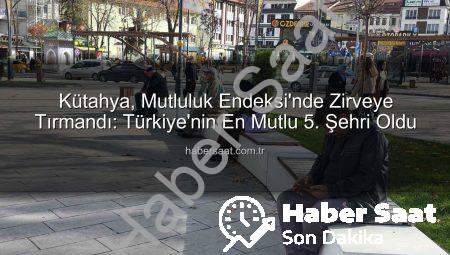 Kütahya, Mutluluk Endeksi’nde Zirveye Tırmandı: Türkiye’nin En Mutlu 5. Şehri Oldu