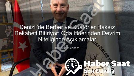 Denizli’de Berber ve Kuaförler Haksız Rekabeti Bitiriyor: Oda Liderinden Devrim Niteliğinde Açıklamalar