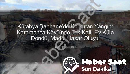 Kütahya Şaphane’de Korkutan Yangın: Karamanca Köyü’nde Tek Katlı Ev Küle Döndü, Maddi Hasar Oluştu