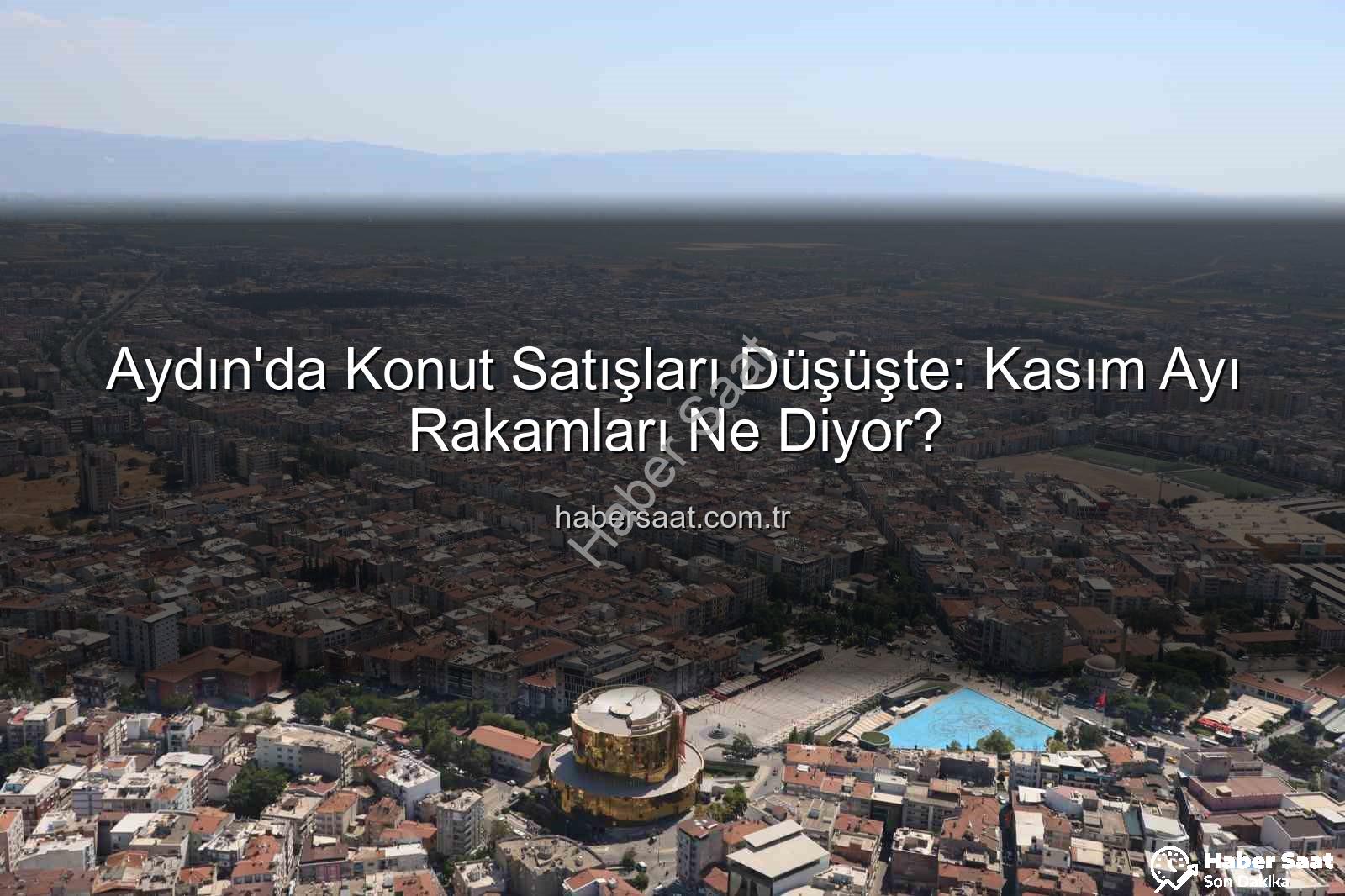 Aydın konut satışları - Aydın'da Konut Satışları Düşüşte: Kasım Ayı Rakamları Ne Diyor?