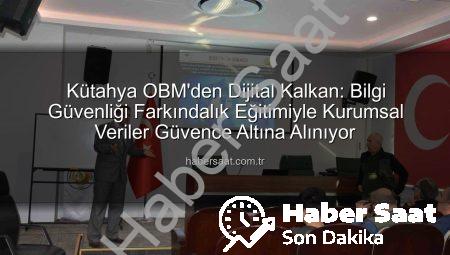Kütahya OBM’den Dijital Kalkan: Bilgi Güvenliği Farkındalık Eğitimiyle Kurumsal Veriler Güvence Altına Alınıyor