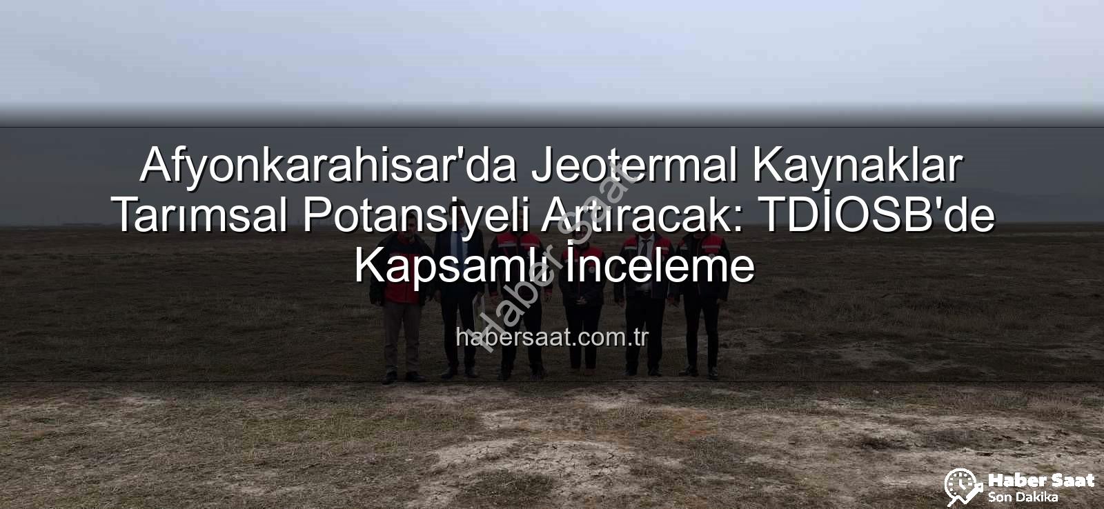 jeotermal sondaj kuyuları - Afyonkarahisar'da Jeotermal Kaynaklar Tarımsal Potansiyeli Artıracak: TDİOSB'de Kapsamlı İnceleme