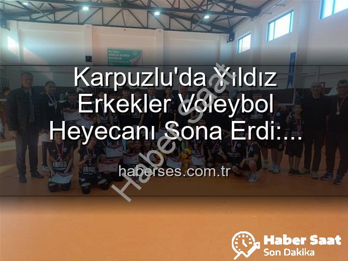 Yıldız Erkekler Voleybol - Karpuzlu'da Yıldız Erkekler Voleybol Heyecanı Sona Erdi: Şampiyon Okul Belli Oldu!
