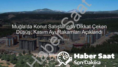 Muğla’da Konut Satışlarında Dikkat Çeken Düşüş: Kasım Ayı Rakamları Açıklandı