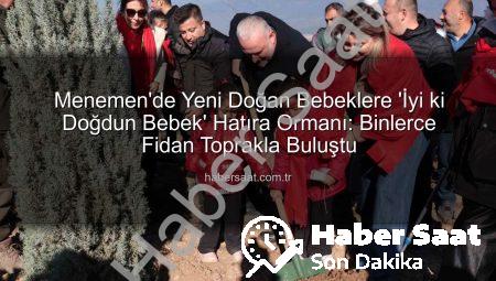 Menemen’de Yeni Doğan Bebeklere ‘İyi ki Doğdun Bebek’ Hatıra Ormanı: Binlerce Fidan Toprakla Buluştu