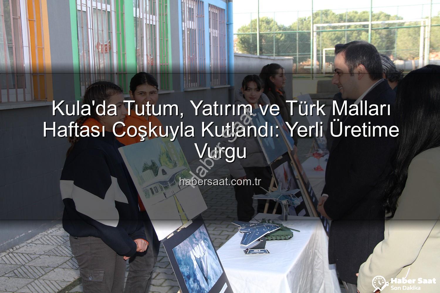 Tutum Yatırım Türk Malları Haftası - Kula'da Tutum, Yatırım ve Türk Malları Haftası Coşkuyla Kutlandı: Yerli Üretime Vurgu