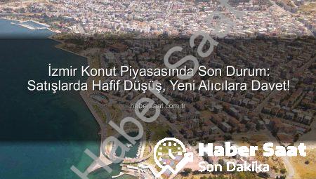 İzmir Konut Piyasasında Son Durum: Satışlarda Hafif Düşüş, Yeni Alıcılara Davet!