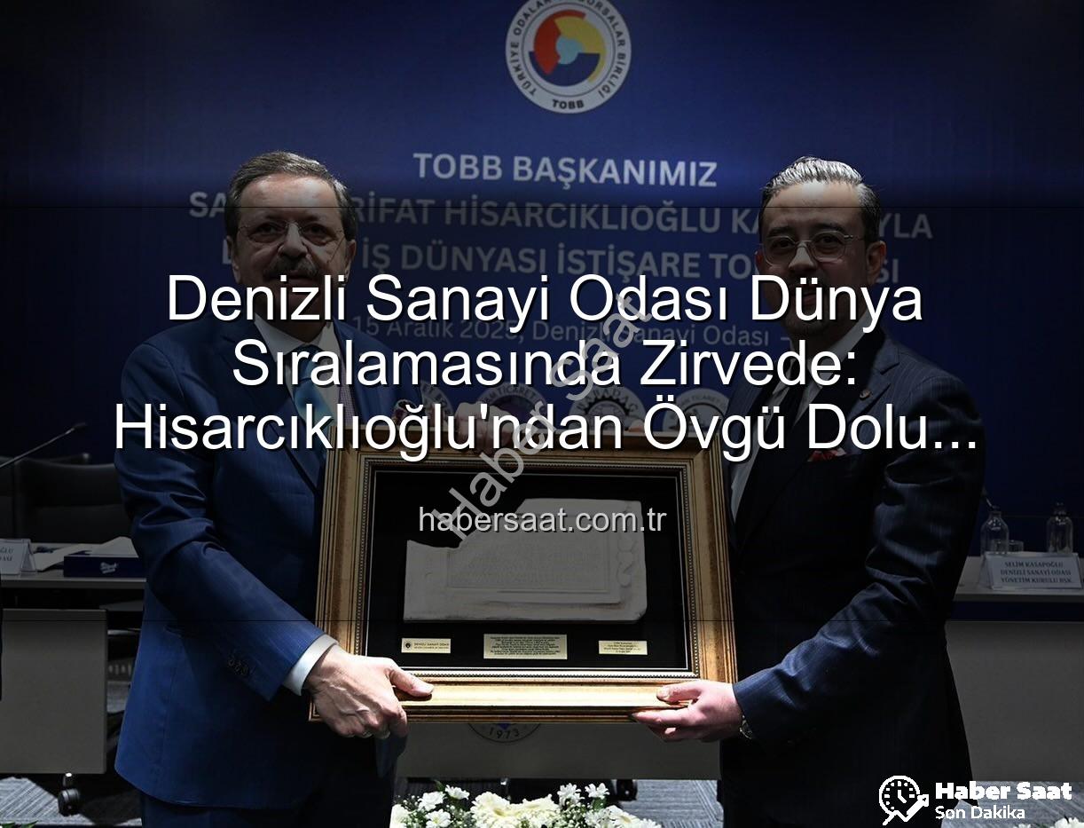 Denizli Sanayi Odası - Denizli Sanayi Odası Dünya Sıralamasında Zirvede: Hisarcıklıoğlu'ndan Övgü Dolu Açıklamalar