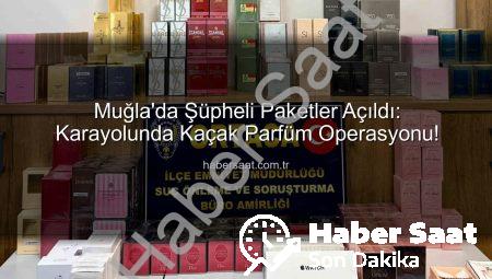 Muğla’da Şüpheli Paketler Açıldı: Karayolunda Kaçak Parfüm Operasyonu!