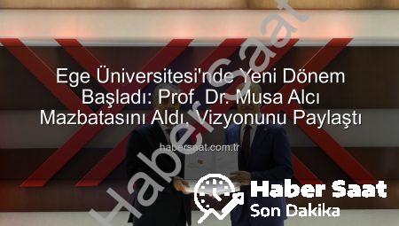 Ege Üniversitesi’nde Yeni Dönem Başladı: Prof. Dr. Musa Alcı Mazbatasını Aldı, Vizyonunu Paylaştı
