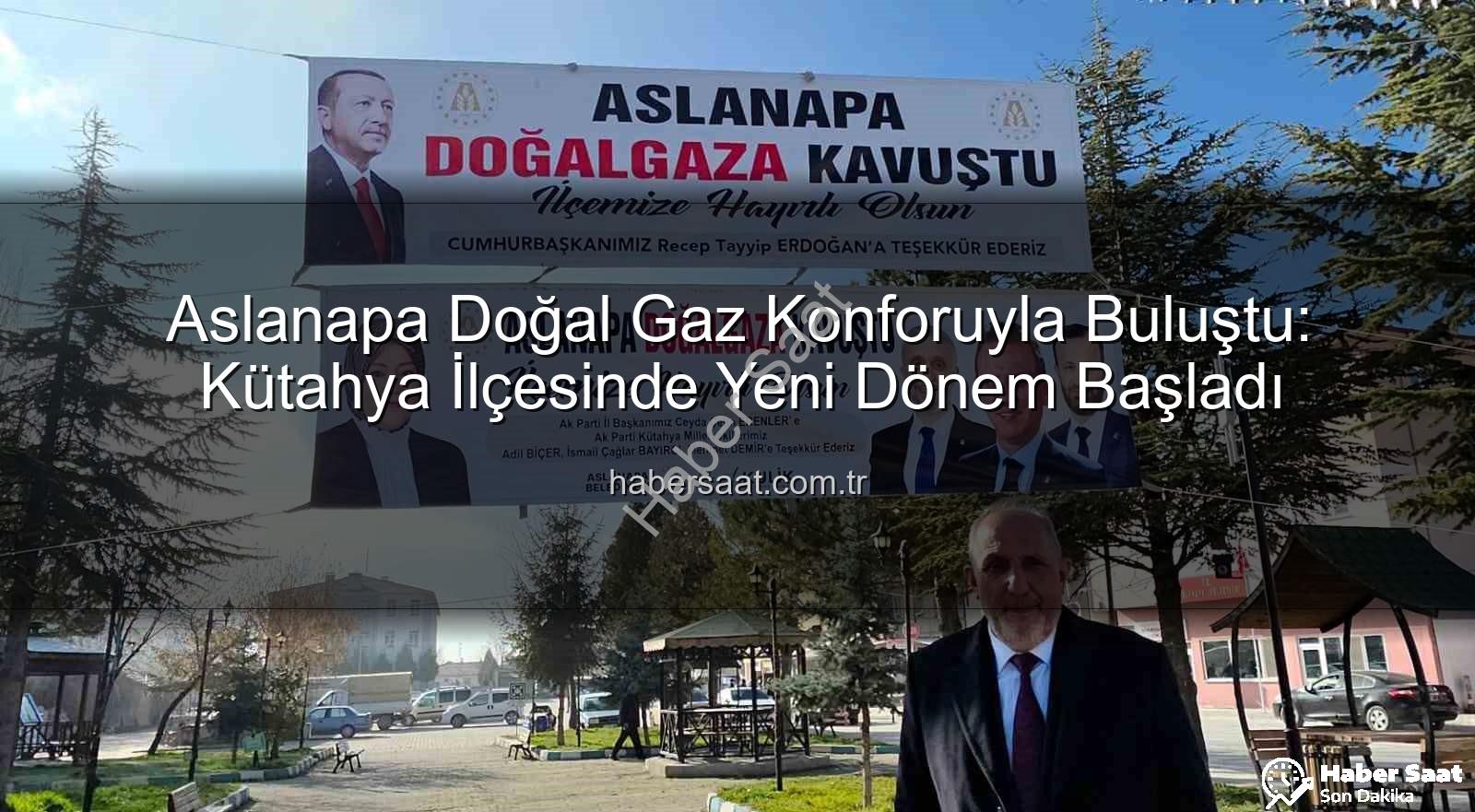 Aslanapa doğal gaz - Aslanapa Doğal Gaz Konforuyla Buluştu: Kütahya İlçesinde Yeni Dönem Başladı