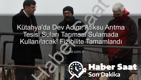 Kütahya’da Dev Adım: Atıksu Arıtma Tesisi Suları Tarımsal Sulamada Kullanılacak! Fizibilite Tamamlandı