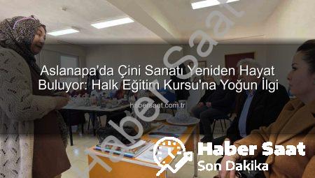 Aslanapa’da Çini Sanatı Yeniden Hayat Buluyor: Halk Eğitim Kursu’na Yoğun İlgi