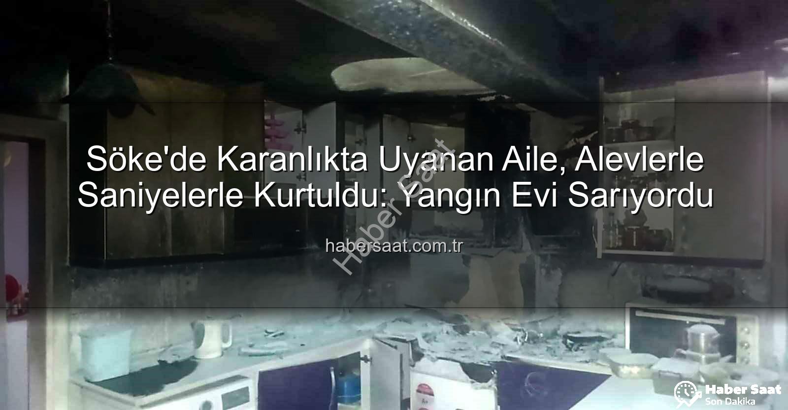 Söke ev yangını - Söke'de Karanlıkta Uyanan Aile, Alevlerle Saniyelerle Kurtuldu: Yangın Evi Sarıyordu