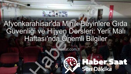 Afyonkarahisar’da Minik Beyinlere Gıda Güvenliği ve Hijyen Dersleri: Yerli Malı Haftası’nda Önemli Bilgiler