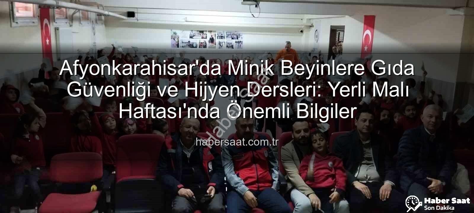 gıda güvenliği eğitimi - Afyonkarahisar'da Minik Beyinlere Gıda Güvenliği ve Hijyen Dersleri: Yerli Malı Haftası'nda Önemli Bilgiler