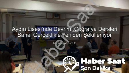 Aydın Lisesi’nde Devrim: Coğrafya Dersleri Sanal Gerçeklikle Yeniden Şekilleniyor