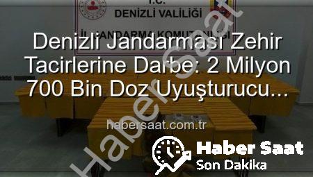 Denizli Jandarması Zehir Tacirlerine Darbe: 2 Milyon 700 Bin Doz Uyuşturucu Ele Geçirildi
