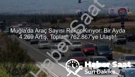 Muğla’da Araç Sayısı Rekor Kırıyor: Bir Ayda 4 Bin 269’luk Artış!