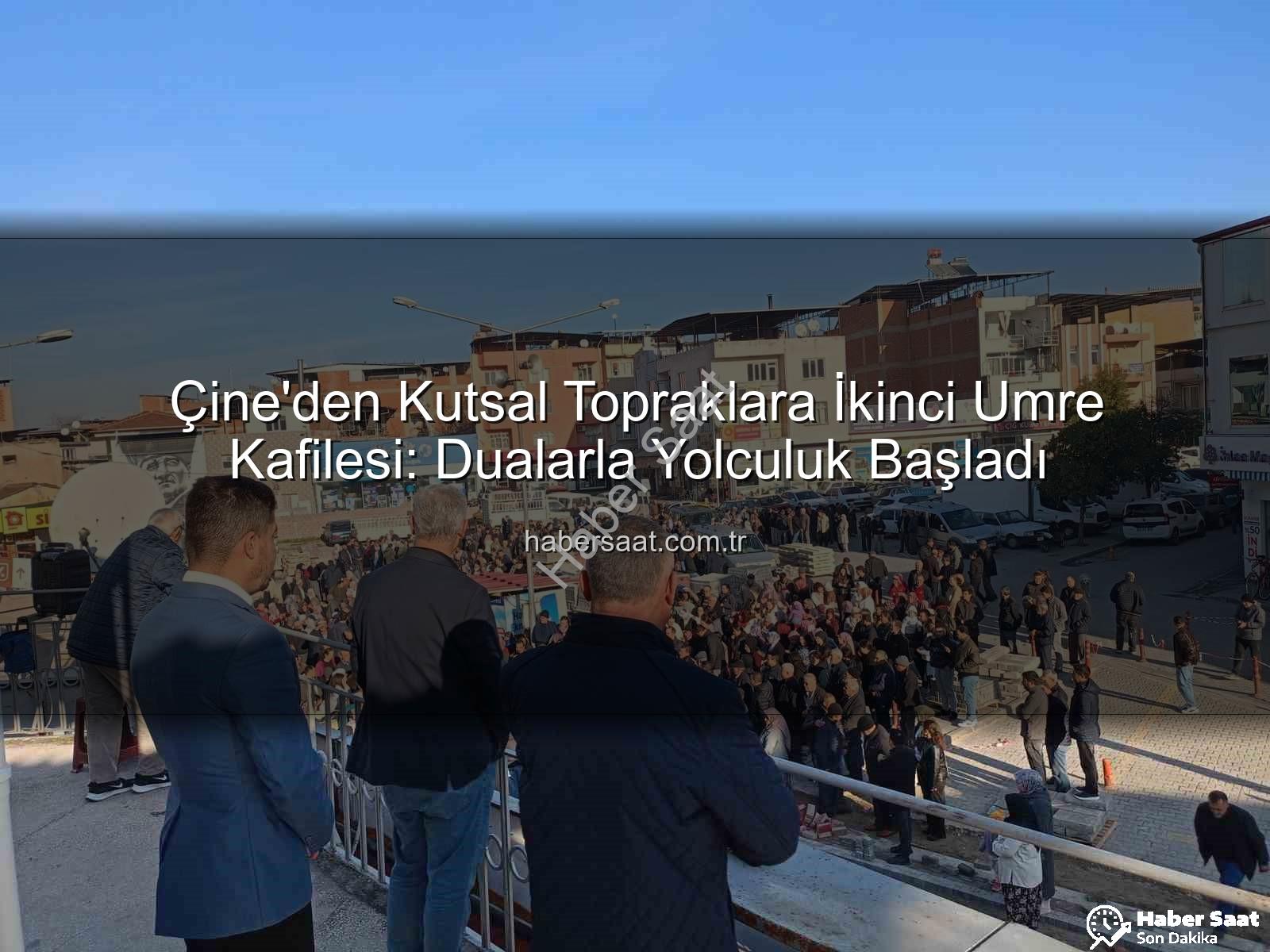 Çine umre - Çine'den Kutsal Topraklara İkinci Umre Kafilesi: Dualarla Yolculuk Başladı