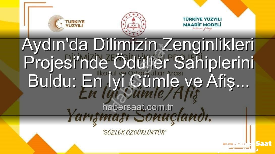 Dilimizin Zenginlikleri Projesi - Aydın'da Dilimizin Zenginlikleri Projesi'nde Ödüller Sahiplerini Buldu: En İyi Cümle ve Afiş Yarışması Sonuçları Açıklandı