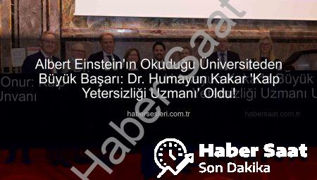 Albert Einstein’ın Okuduğu Üniversiteden Dr. Humayun Kakar’a Büyük Onur: Kalp Yetersizliği Uzmanı Unvanı