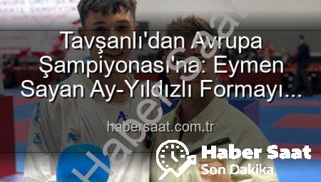 Tavşanlı’dan Avrupa Şampiyonası’na: Eymen Sayan Ay-Yıldızlı Formayı Kapıyor!