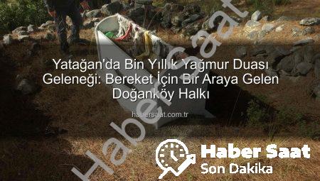 Yatağan’da Bin Yıllık Yağmur Duası Geleneği: Bereket İçin Bir Araya Gelen Doğanköy Halkı